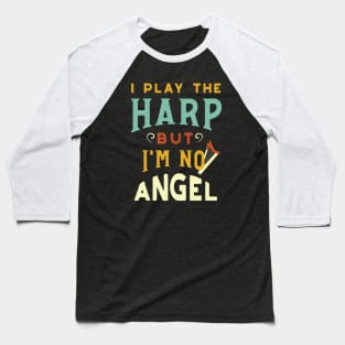 I Play the Harp But I'm No Angel Baseball T-Shirt